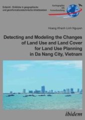 book Detecting and Modeling the Changes of Land Use and Land Cover for Land Use Planning in Da Nang City, Vietnam