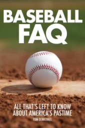 book Baseball FAQ : All That's Left to Know About America's Pastime