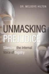 book Unmasking Prejudice : Silencing the Internal Voice of Bigotry