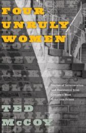 book Four Unruly Women : Stories of Incarceration and Resistance from Canada’s Most Notorious Prison