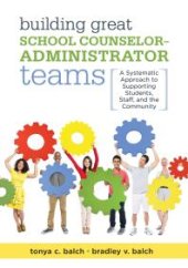 book Building Great School Counselor-Administrator Teams : A Systematic Approach to Supporting Students, Staff, and the Community (Balancing Guidance Counselor and Administrator Responsibilities)