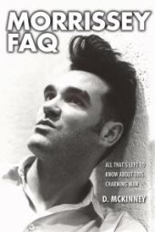 book Morrissey FAQ : All That's Left to Know About This Charming Man