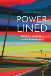 book Power-Lined : Electricity, Landscape, and the American Mind