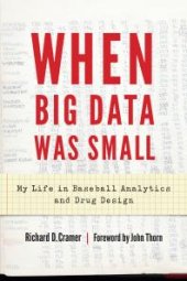 book When Big Data Was Small : My Life in Baseball Analytics and Drug Design