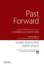 book Past Forward : Articles from the Journal of American History, Volume 1: from Colonial Foundations to the Civil War