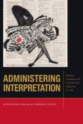 book Administering Interpretation : Derrida, Agamben, and the Political Theology of Law