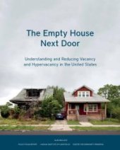 book The Empty House Next Door : Understanding and Reducing Vacancy and Hypervacancy in the United States