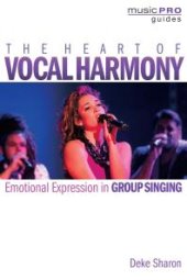 book The Heart of Vocal Harmony : Emotional Expression in Group Singing