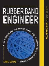 book Rubber Band Engineer: All-Ballistic Pocket Edition : From a Slingshot Rifle to a Mousetrap Catapult, Build 10 Guerrilla Gadgets from Household Hardware