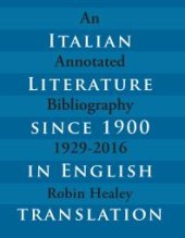 book Italian Literature since 1900 in English Translation : An Annotated Bibliography, 1929-2016