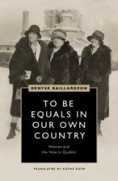 book To Be Equals in Our Own Country : Women and the Vote in Quebec