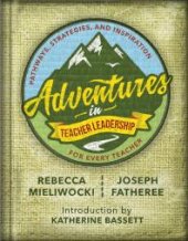 book Adventures in Teacher Leadership : Pathways, Strategies, and Inspiration for Every Teacher