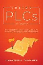 book Inside PLCs at Work® : Your Guided Tour Through One District's Successes, Challenges, and Celebrations (How Effective Professional Learning Communities Work)