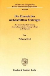 book Die Einrede des nichterfüllten Vertrages.: Zur historischen Entwicklung des synallagmatischen Vertragsvollzugs im Zivilprozeß.