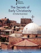 book The Secrets of Early Christianity : The Dead Sea Scrolls, the Shroud of Turin, and Other Christian Mysteries