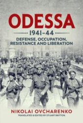 book Odessa 1941-44 : Defense, Occupation, Resistance and Liberation