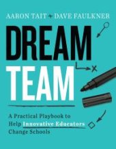 book Dream Team : A Practical Playbook to Help Innovative Educators Change Schools