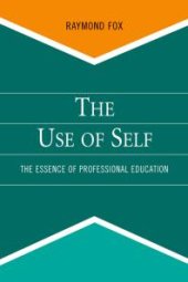 book The Use of Self : The Essence of Professional Education