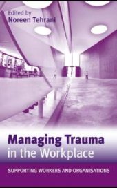 book Managing Trauma in the Workplace : Supporting Workers and Organisations