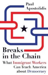 book Breaks in the Chain : What Immigrant Workers Can Teach America About Democracy