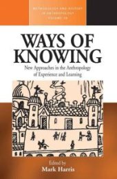 book Ways of Knowing : New Approaches in the Anthropology of Knowledge and Learning