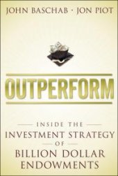 book Outperform : Inside the Investment Strategy of Billion Dollar Endowments