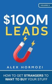 book $100M Leads: How to Get Strangers To Want To Buy Your Stuff