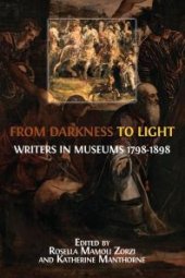 book From Darkness to Light : Writers in Museums 1798-1898