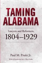 book Taming Alabama : Lawyers and Reformers, 1804-1929