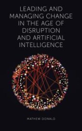 book Leading and Managing Change in the Age of Disruption and Artificial Intelligence