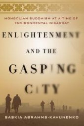 book Enlightenment and the Gasping City : Mongolian Buddhism at a Time of Environmental Disarray