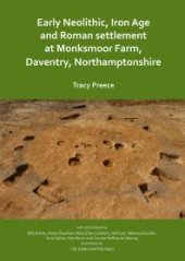 book Early Neolithic, Iron Age and Roman Settlement at Monksmoor Farm, Daventry, Northamptonshire