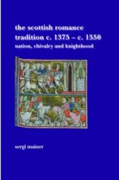 book The Scottish Romance Tradition C. 1375-C. 1550 : Nation, Chivalry and Knighthood