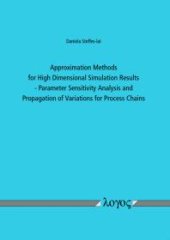 book Approximation Methods for High Dimensional Simulation Results : Parameter Sensitivity Analysis and Propagation of Variations for Process Chains