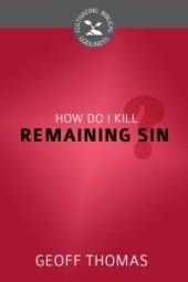 book How Do I Kill Remaining Sin?