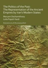 book The Politics of the Past: the Representation of the Ancient Empires by Iran's Modern States