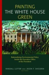 book Painting the White House Green : Rationalizing Environmental Policy Inside the Executive Office of the President