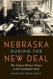 book Nebraska during the New Deal : The Federal Writers' Project in the Cornhusker State