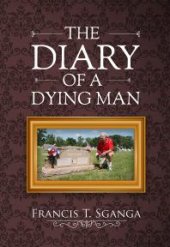 book The Diary of a Dying Man : How to Prepare for and Cope with Life and Old Age