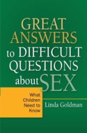 book Great Answers to Difficult Questions about Sex : What Children Need to Know