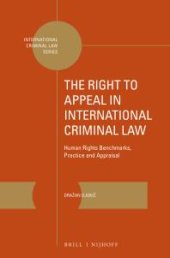 book The Right to Appeal in International Criminal Law : Human Rights Benchmarks, Practice and Appraisal