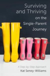 book Surviving and Thriving on the Single-Parent Journey : A Step-By-Step Approach