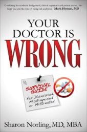 book Your Doctor Is Wrong : Survival Guide for Dismissed, Misdiagnosed or Mistreated