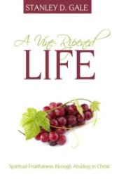 book A Vine-Ripened Life : Spiritual Fruitfulness Through Abiding in Christ