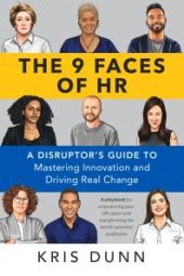 book The 9 Faces of HR : A Disruptor's Guide to Mastering Innovation and Driving Real Change