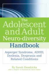 book The Adolescent and Adult Neuro-Diversity Handbook : Asperger Syndrome, ADHD, Dyslexia, Dyspraxia and Related Conditions