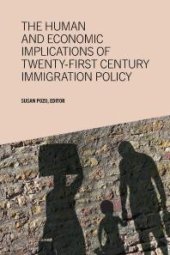 book The Human and Economic Implications of Twenty-First Century Immigration Policy