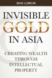 book Invisible Gold in Asia : Creating Wealth Through Intellectual Property