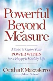 book Powerful Beyond Measure : 3 Steps to Claim Your Power Within for a Happy and Healthy Life