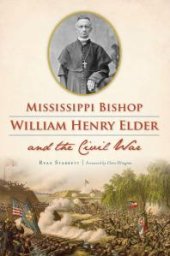 book Mississippi Bishop William Henry Elder and the Civil War
